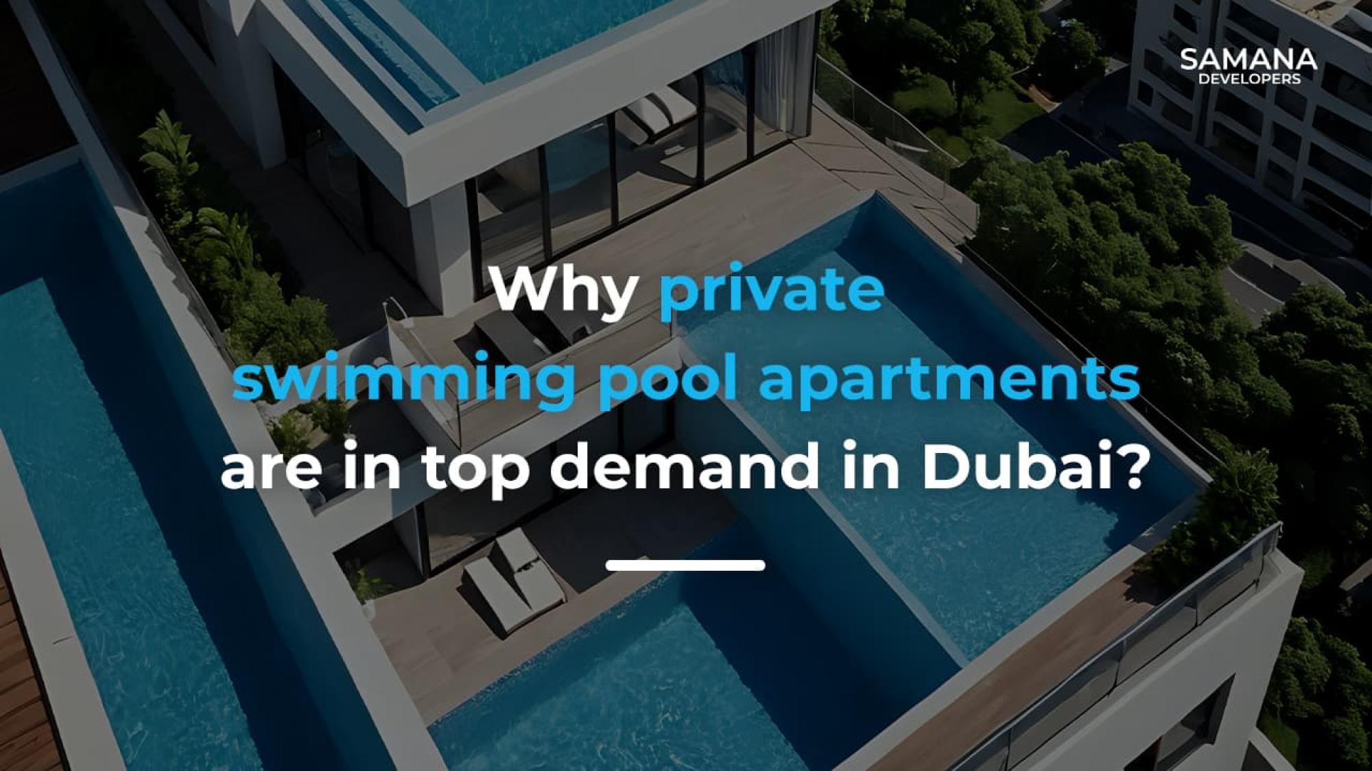 Why Private Swimming Pool Apartments are in top demand in Dubai?