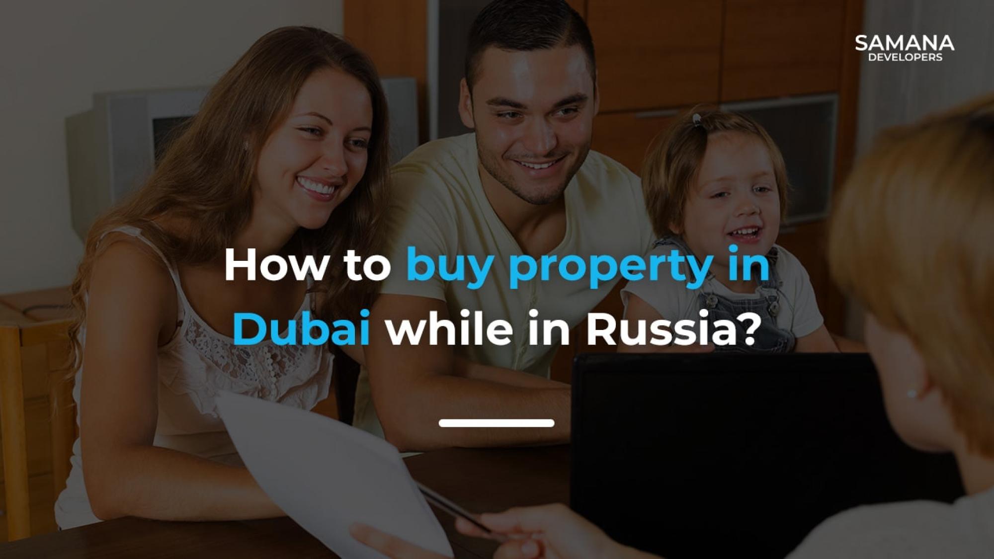 How to buy property in Dubai while in Russia?