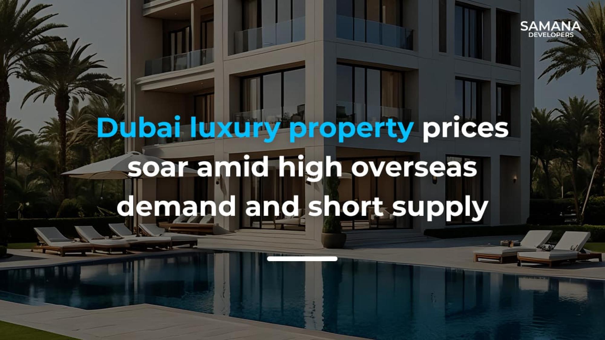 Dubai Luxury Property Prices Soar Amid High Overseas Demand and Short Supply