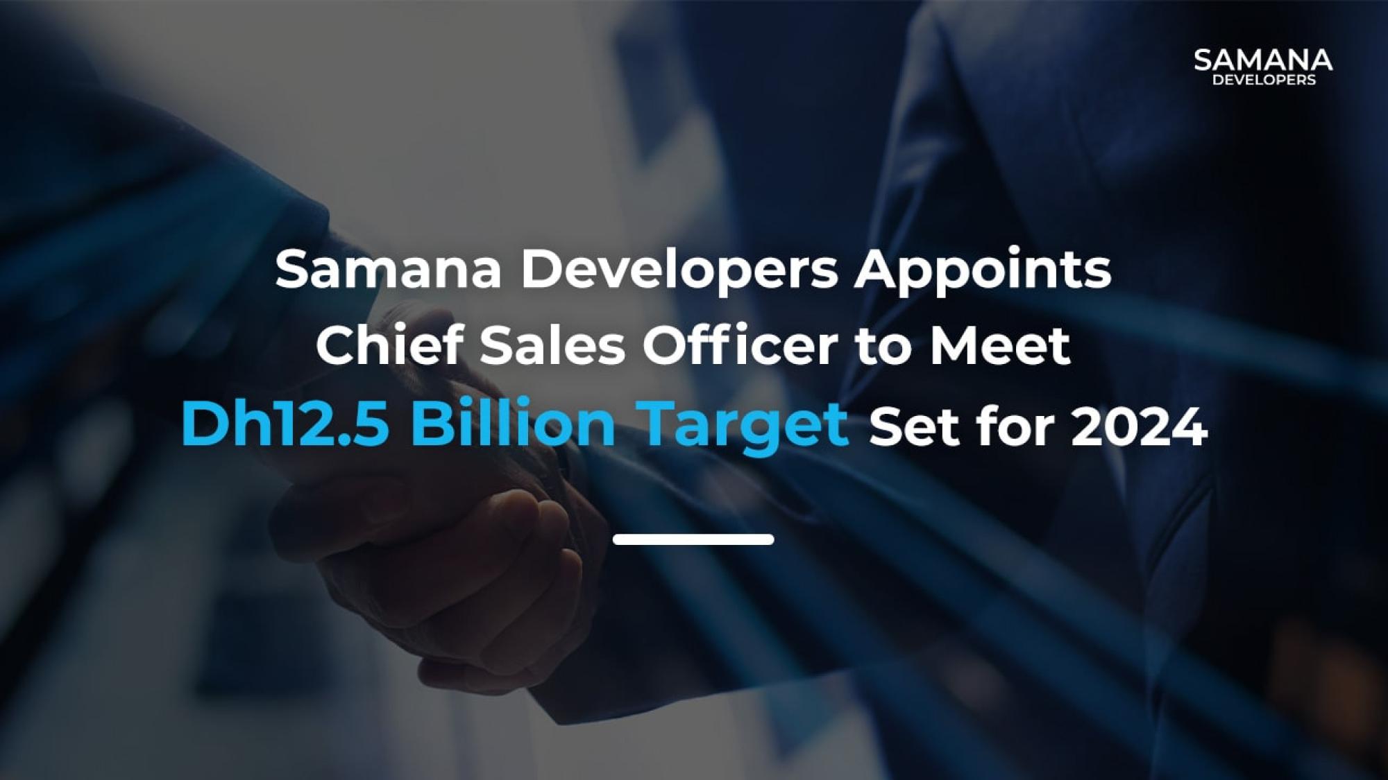 SAMANA Developers Appoints Chief Sales Officer to Meet Dh12.5 Billion Target Set for 2024