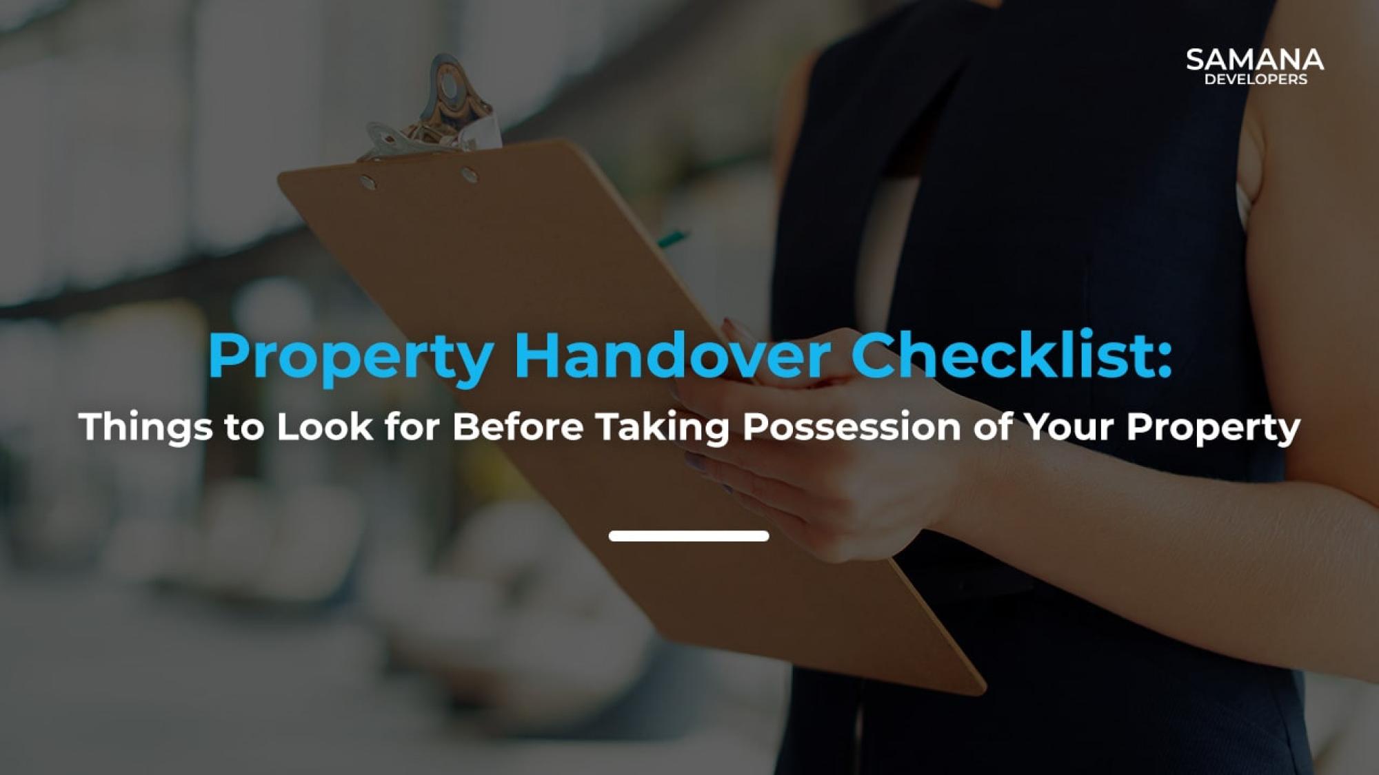 Property Handover Checklist: Things to Look for Before Taking Possession of Your Property