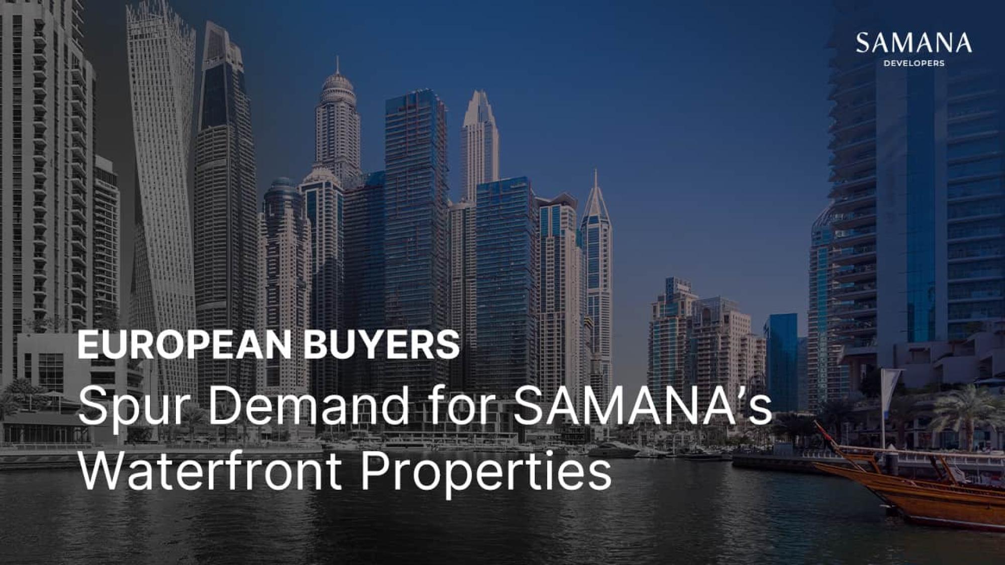 European Buyers Spur Demand for SAMANA’s Waterfront Properties