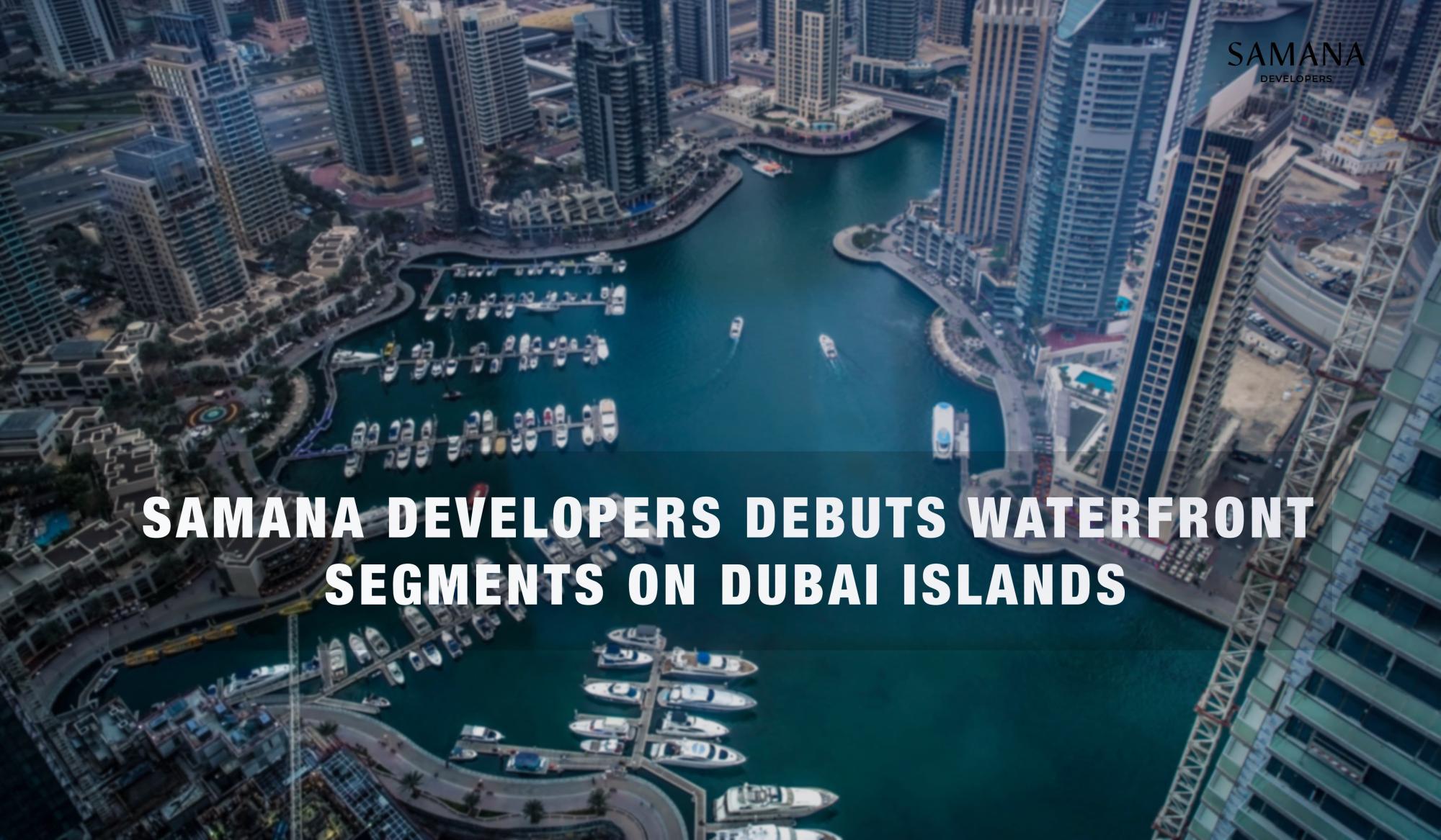 SAMANA Developers' First Two Waterfront Projects Sell Out in Two Hours