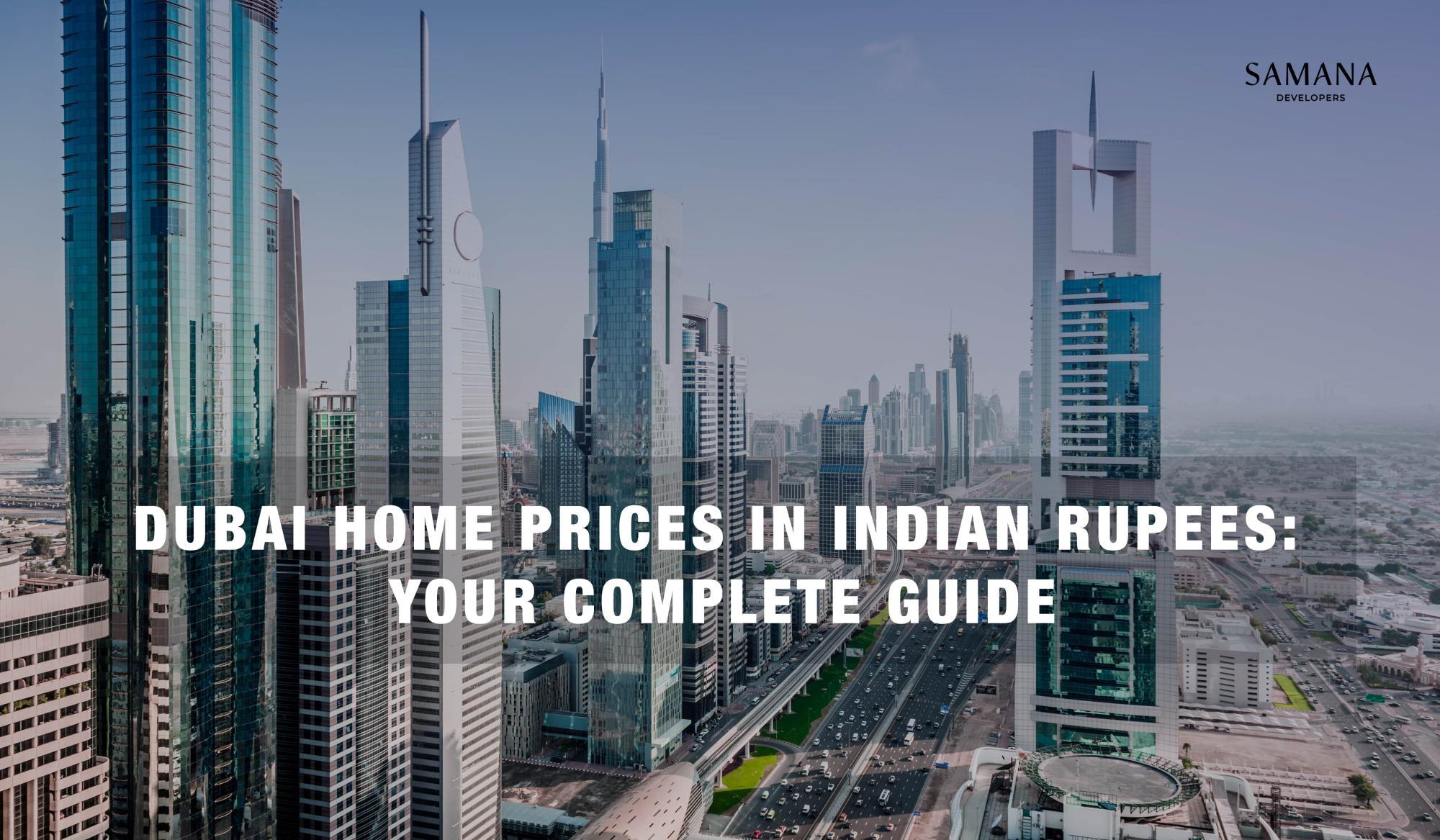 Dubai Home Prices in Indian Rupees: Your Complete Guide