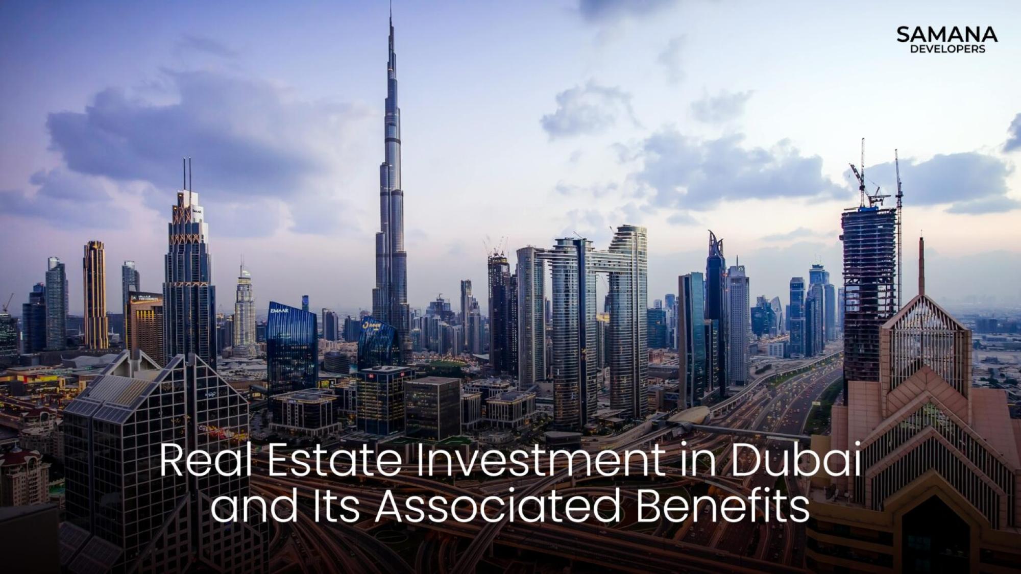 Real Estate Investment in Dubai and Its Associated Benefits