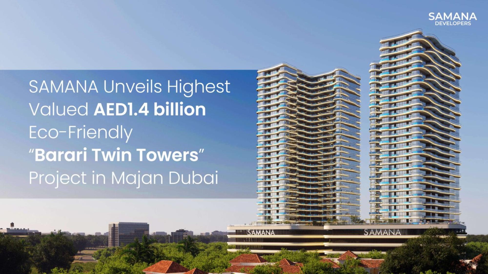 Samana Unveils Highest Valued AED1.4 Billion Eco-Friendly “Barari Twin Towers” Project in Majan Dubai