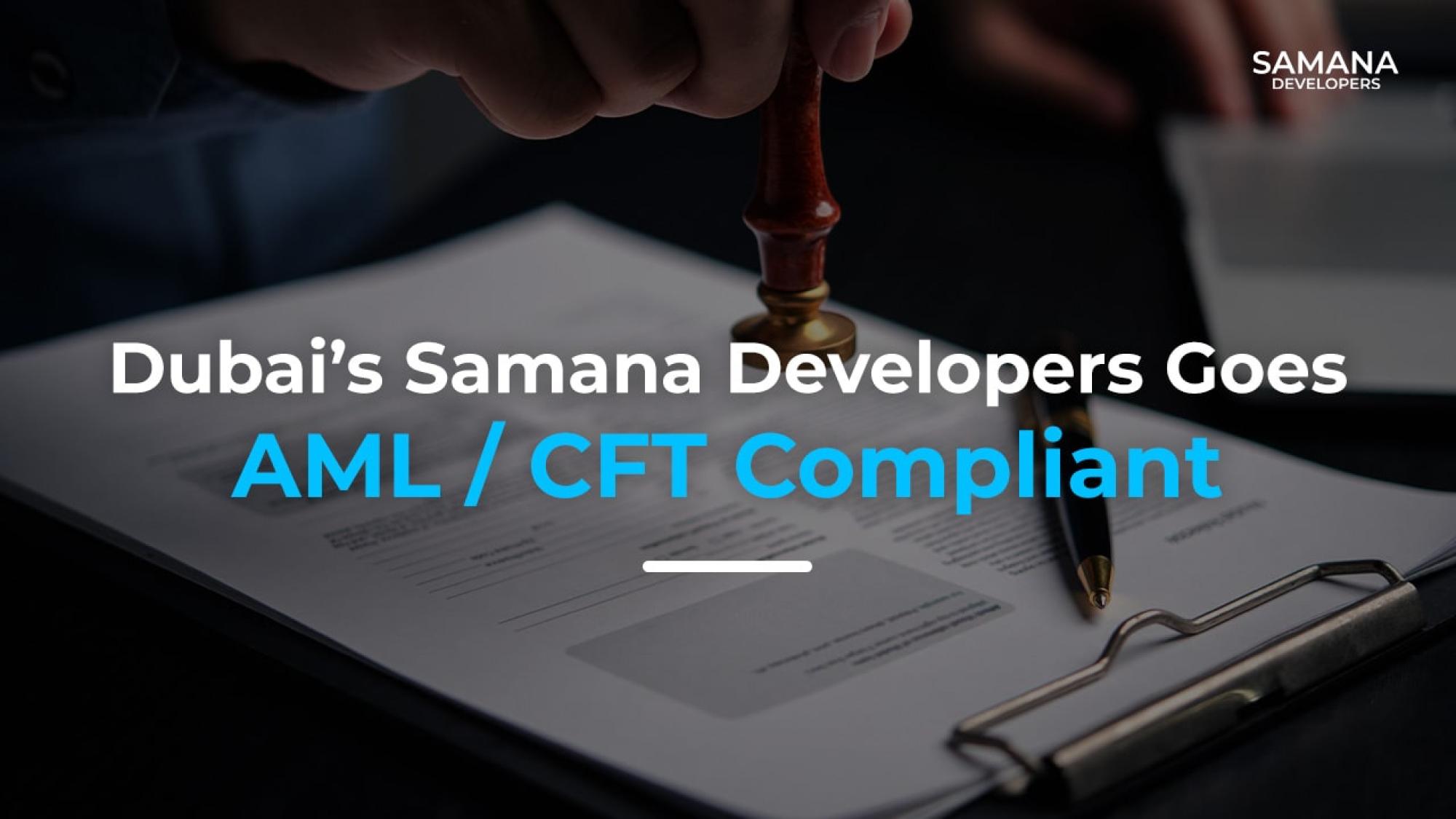 Dubai’s Samana Developers Goes AML / CFT Compliant