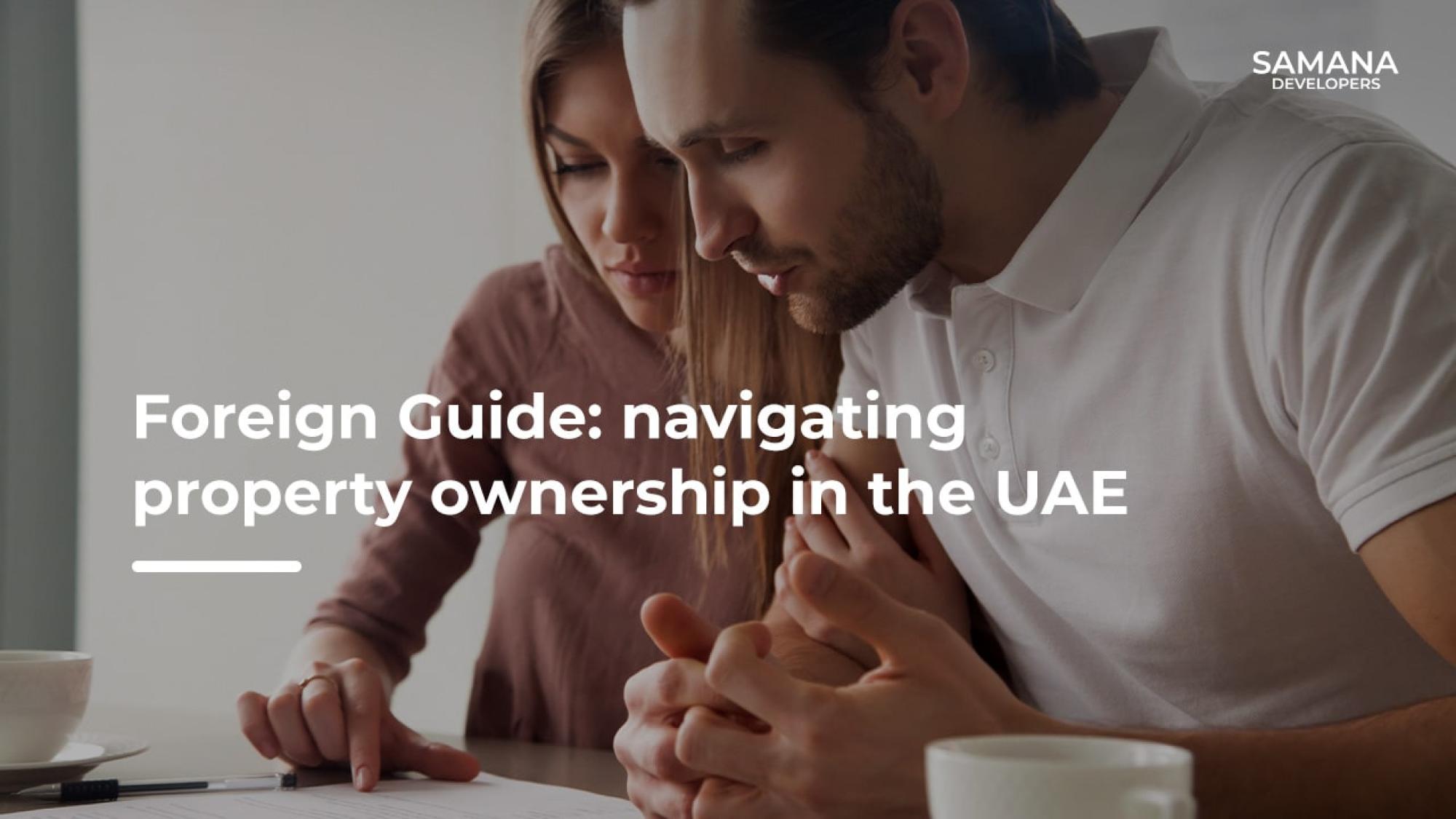 Foreign Guide: Navigating Property Ownership in the UAE