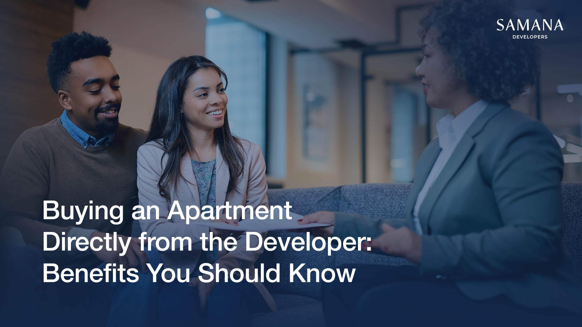 Buying an Apartment Directly from the Developer: Benefits You Should Know