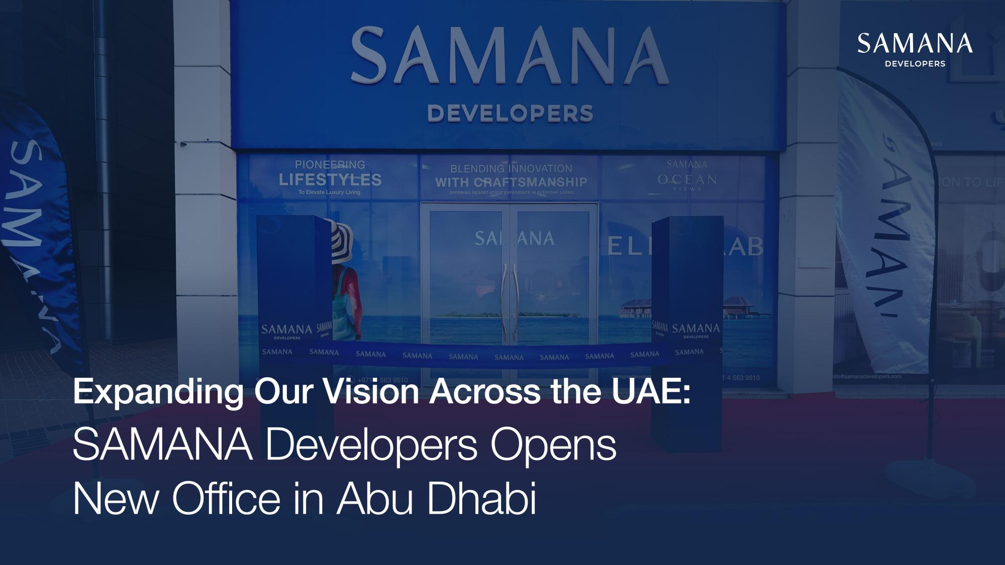 Expanding Our Vision Across the UAE: SAMANA Developers Opens New Office in Abu Dhabi