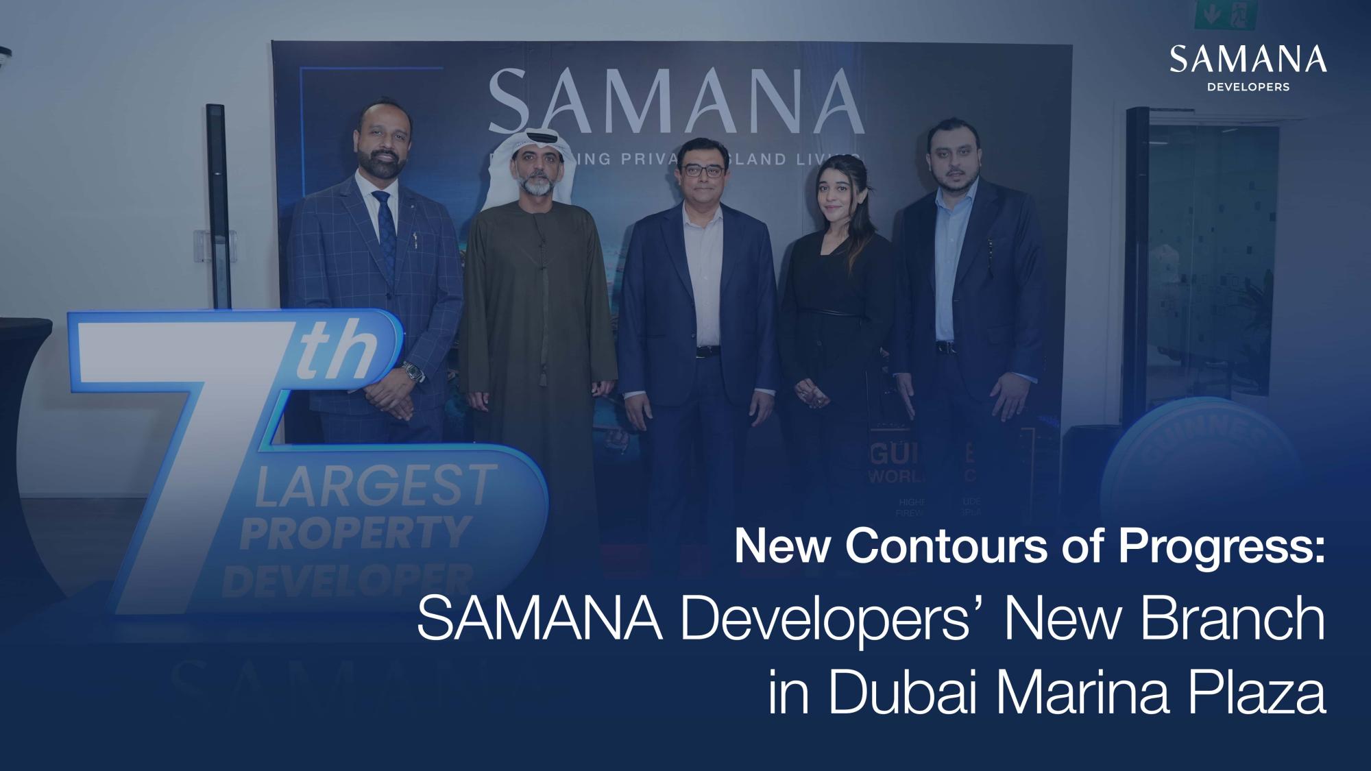 New Contours of Progress: SAMANA Developers’ New Branch in Dubai Marina Plaza