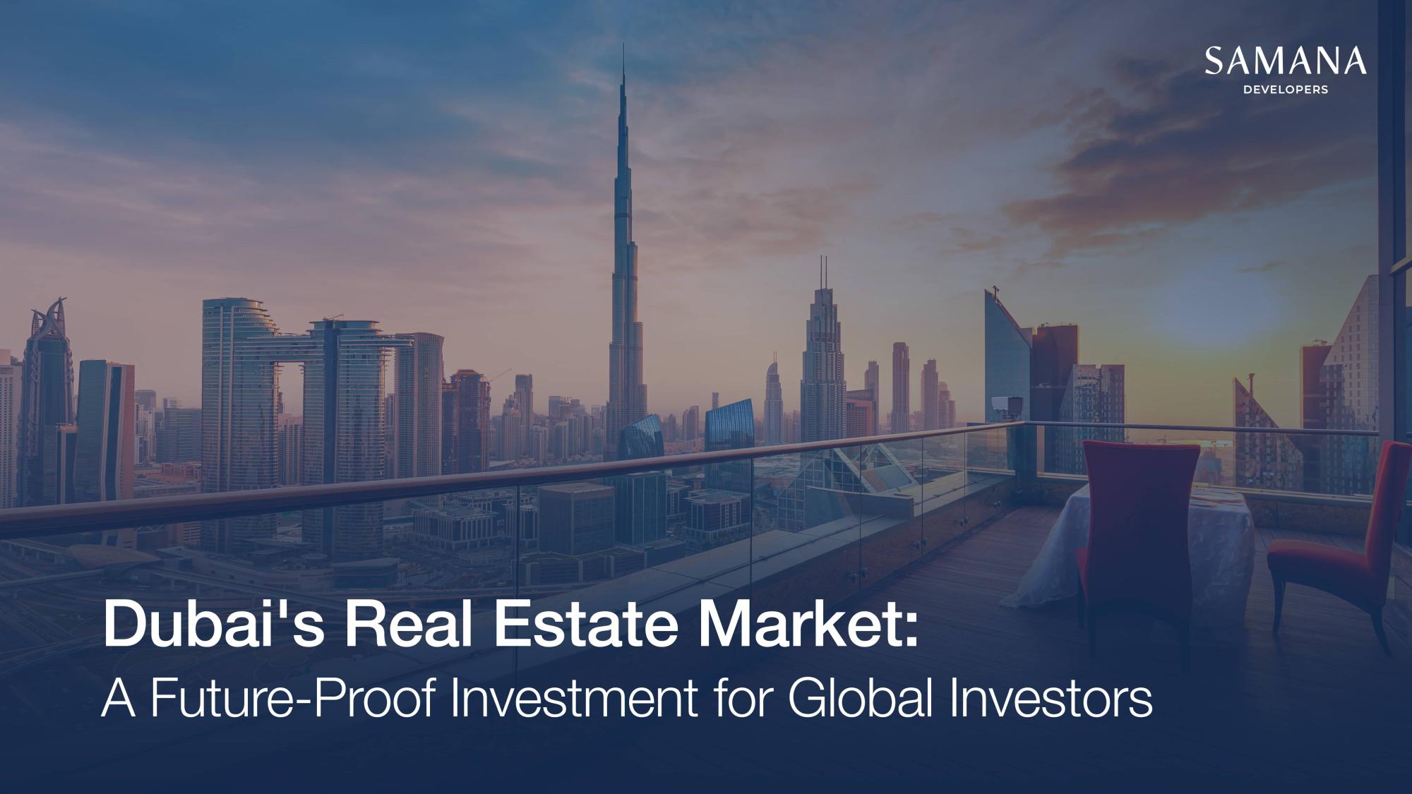 Dubai's Real Estate Market: A Future-Proof Investment for Global Investors